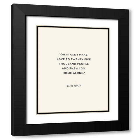 Janis Joplin Quote: I Go Home Alone Black Modern Wood Framed Art Print with Double Matting by ArtsyQuotes