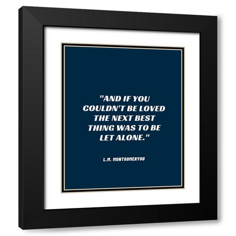 L.M. Montgomery Quote: Be Let Alone Black Modern Wood Framed Art Print with Double Matting by ArtsyQuotes