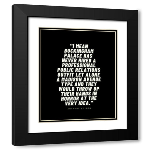 Anthony Holden Quote: Buckingham Palace Black Modern Wood Framed Art Print with Double Matting by ArtsyQuotes