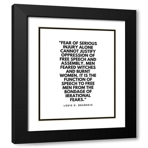 Louis D. Brandeis Quote: Fear of Serious Injury Black Modern Wood Framed Art Print with Double Matting by ArtsyQuotes
