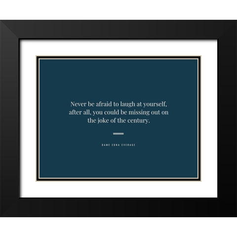 Dame Edna Everage Quote: Laugh at Yourself Black Modern Wood Framed Art Print with Double Matting by ArtsyQuotes