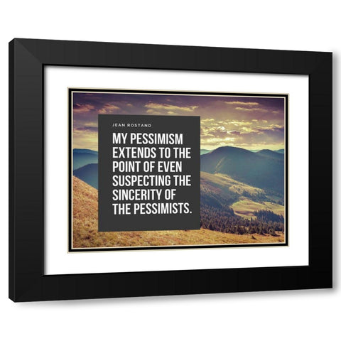 Jean Rostand Quote: My Pessimism Black Modern Wood Framed Art Print with Double Matting by ArtsyQuotes