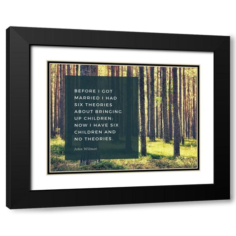 John Wilmot Quote: Six Theories Black Modern Wood Framed Art Print with Double Matting by ArtsyQuotes