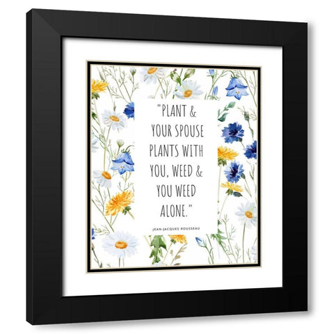 Jean-Jacques Rousseau Quote: You Weed Alone Black Modern Wood Framed Art Print with Double Matting by ArtsyQuotes