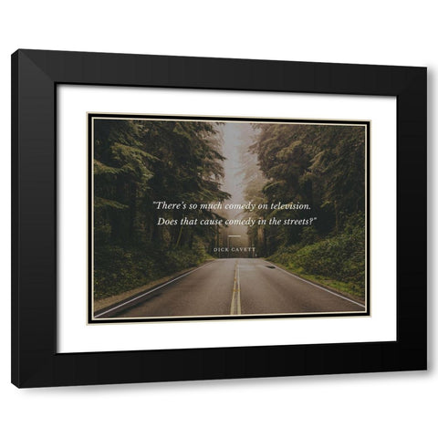 Dick Cavett Quote: Comedy in the Streets Black Modern Wood Framed Art Print with Double Matting by ArtsyQuotes