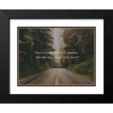 Dick Cavett Quote: Comedy in the Streets Black Modern Wood Framed Art Print with Double Matting by ArtsyQuotes