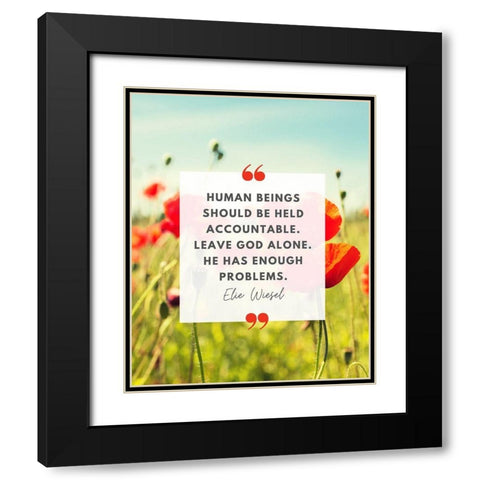Elie Wiesel Quote: Accountable Black Modern Wood Framed Art Print with Double Matting by ArtsyQuotes