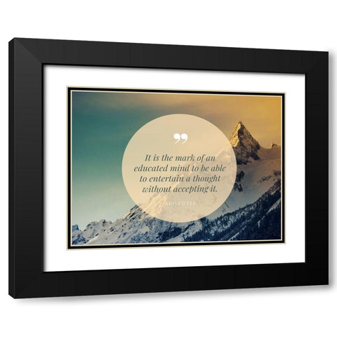 Aristotle Quote: Educated Mind Black Modern Wood Framed Art Print with Double Matting by ArtsyQuotes