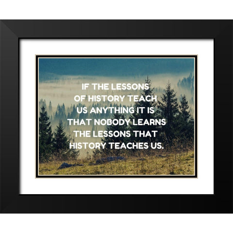 Anon Quote: Lessons of History Black Modern Wood Framed Art Print with Double Matting by ArtsyQuotes