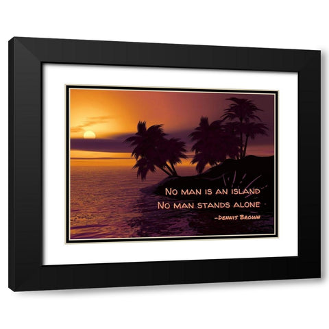 Dennis Brown Quote: No Man Stands Alone Black Modern Wood Framed Art Print with Double Matting by ArtsyQuotes