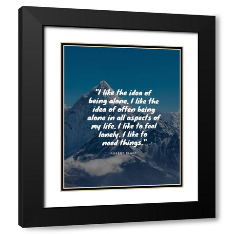 Robert Plant Quote: Being Alone Black Modern Wood Framed Art Print with Double Matting by ArtsyQuotes