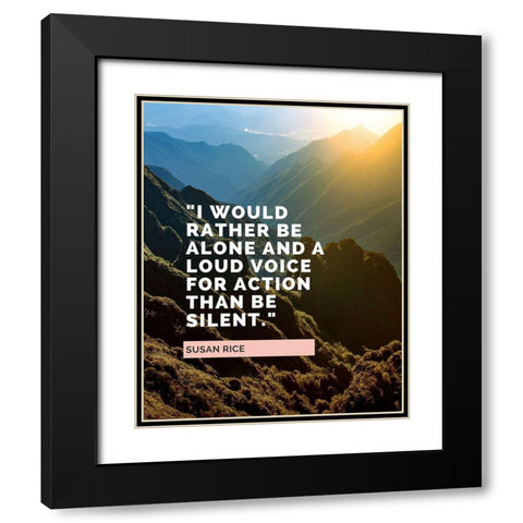 Susan Rice Quote: Loud Voice for Action Black Modern Wood Framed Art Print with Double Matting by ArtsyQuotes