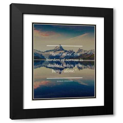 Goran Persson Quote: Burden of Sorrow Black Modern Wood Framed Art Print with Double Matting by ArtsyQuotes