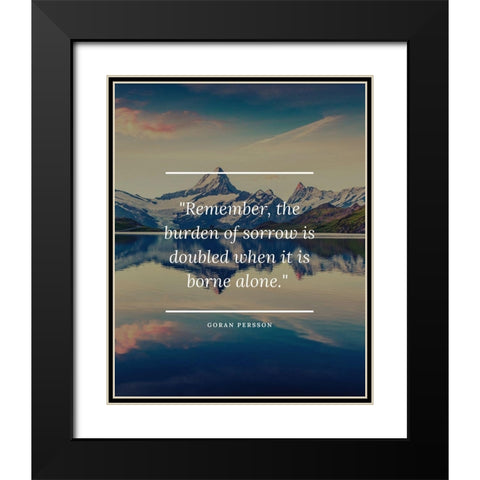 Goran Persson Quote: Burden of Sorrow Black Modern Wood Framed Art Print with Double Matting by ArtsyQuotes