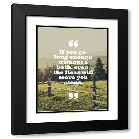 Ernie Pyle Quote: Even the Fleas Black Modern Wood Framed Art Print with Double Matting by ArtsyQuotes