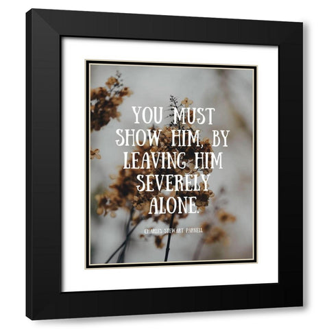 Charles Stewart Parnell Quote: Severely Alone Black Modern Wood Framed Art Print with Double Matting by ArtsyQuotes