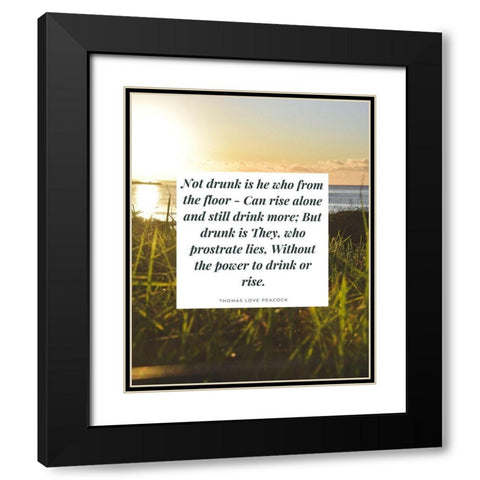 Thomas Love Peacock Quote: Not Drunk Black Modern Wood Framed Art Print with Double Matting by ArtsyQuotes