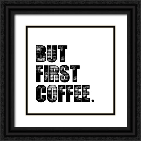 First Coffee Black Ornate Wood Framed Art Print with Double Matting by Clark, Erin