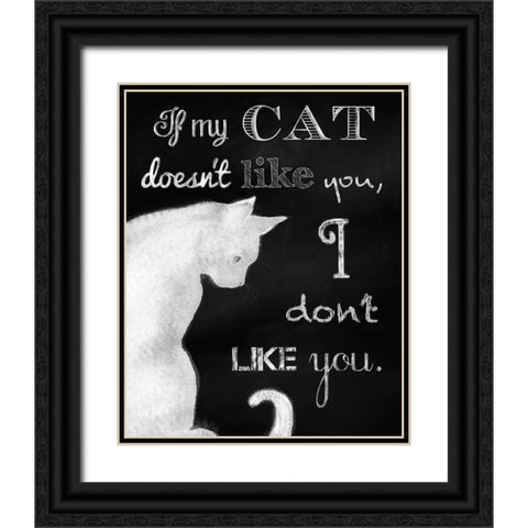 If My Cat Doesnt Like You Black Ornate Wood Framed Art Print with Double Matting by Lavoie, Tina