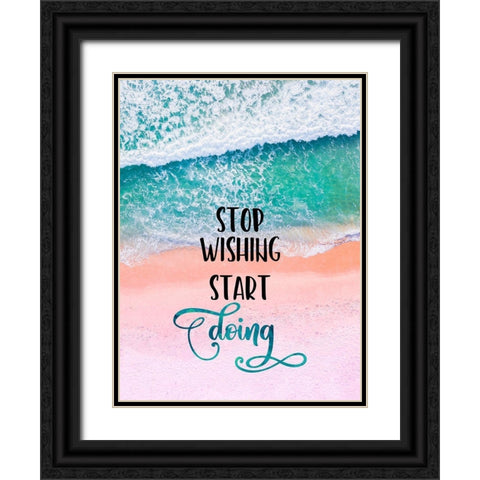 Stop Wishing Start Doing Black Ornate Wood Framed Art Print with Double Matting by Lavoie, Tina