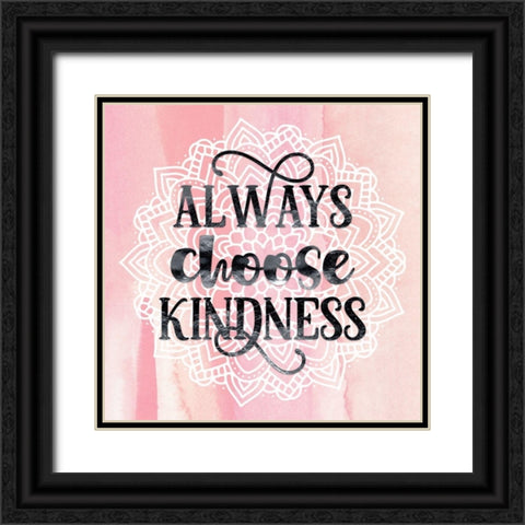 Always Choose Kindness Black Ornate Wood Framed Art Print with Double Matting by Lavoie, Tina
