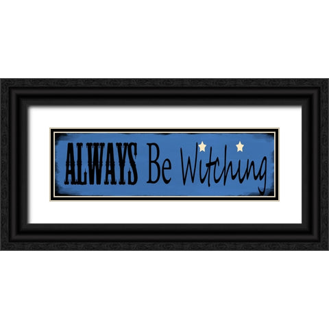 Always Be Witching Black Ornate Wood Framed Art Print with Double Matting by Wade, Valarie