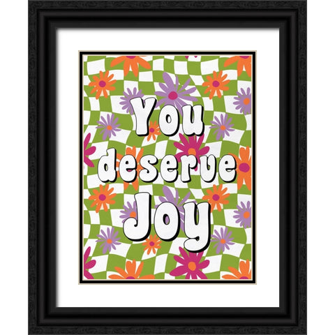 You Deserve Joy Black Ornate Wood Framed Art Print with Double Matting by Bailey, Ann