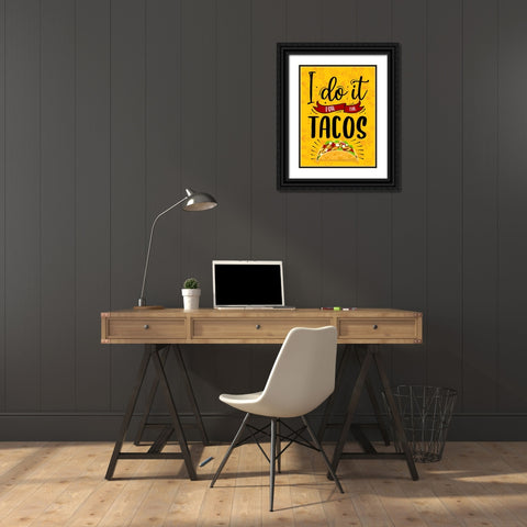 I Do It For The Tacos Black Ornate Wood Framed Art Print with Double Matting by Allen, Kimberly