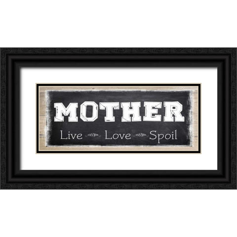MOTHER LIVE LOVE SPOIL Black Ornate Wood Framed Art Print with Double Matting by Greene, Taylor