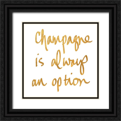 Champagne is Always an Option Black Ornate Wood Framed Art Print with Double Matting by SD Graphics Studio