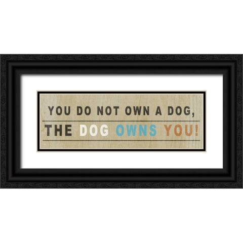 Dog Owns You I Black Ornate Wood Framed Art Print with Double Matting by Studio, Sd Graphics