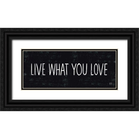 Live What You Love Black Ornate Wood Framed Art Print with Double Matting by Mullan, Michael