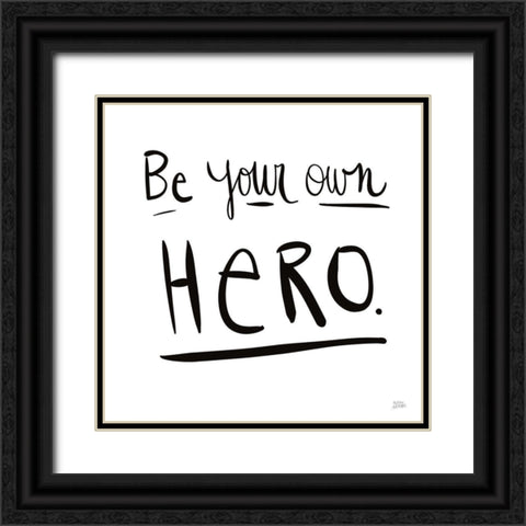 Be Your Own Hero Black Ornate Wood Framed Art Print with Double Matting by Averinos, Melissa