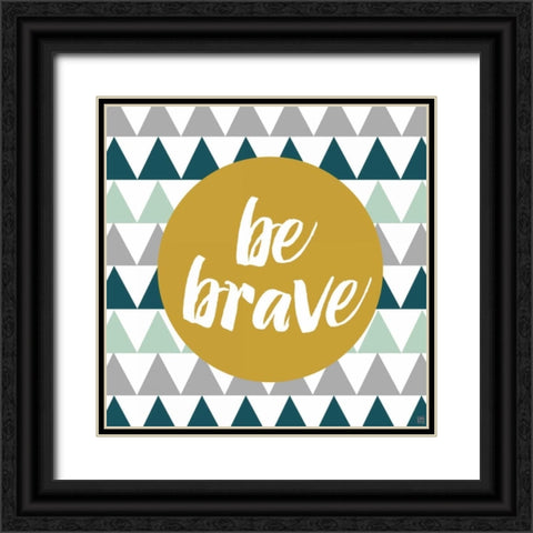 Be Brave Black Ornate Wood Framed Art Print with Double Matting by Perrenoud, Aubree