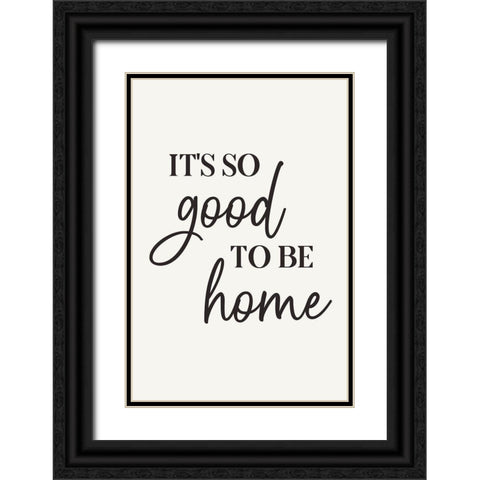 Its So Good to Be Home Black Ornate Wood Framed Art Print with Double Matting by JJ Design