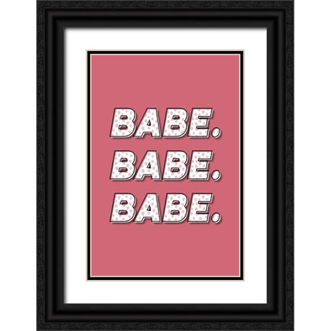 Babe. Babe. Babe. Black Ornate Wood Framed Art Print with Double Matting by JJ Design