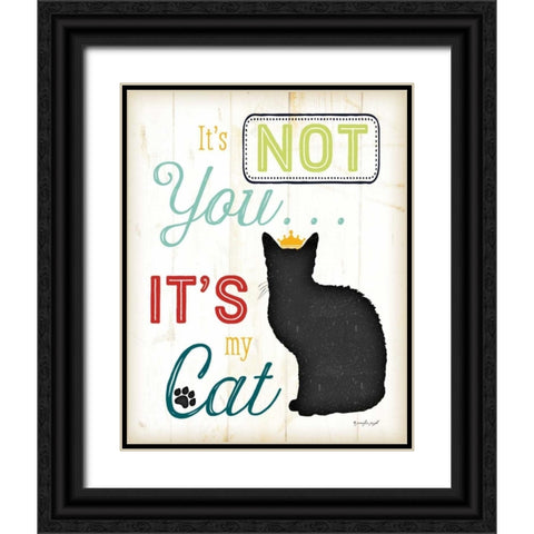 Its Not You - Its My Cat - Color Black Ornate Wood Framed Art Print with Double Matting by Pugh, Jennifer