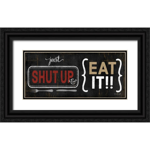 Shut Up and Eat It Black Ornate Wood Framed Art Print with Double Matting by Pugh, Jennifer