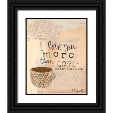 Love You More Than Coffee Black Ornate Wood Framed Art Print with Double Matting by Doucette, Katie