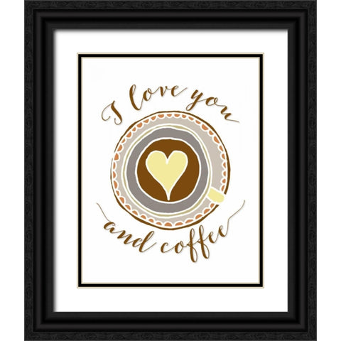 I Love You and Coffee Black Ornate Wood Framed Art Print with Double Matting by Moss, Tara