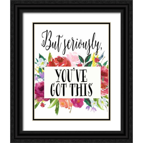 But Seriously - Youve Got This Black Ornate Wood Framed Art Print with Double Matting by Moss, Tara