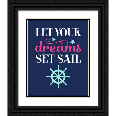 Let Your Dreams Set Sail Black Ornate Wood Framed Art Print with Double Matting by Robinson, Tamara