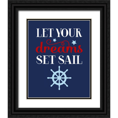 Let Your Dreams Set Sail Black Ornate Wood Framed Art Print with Double Matting by Robinson, Tamara
