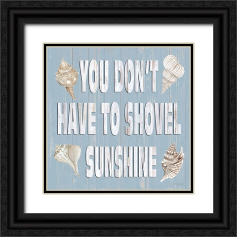 You Dont Have to Shovel Sunshine Black Ornate Wood Framed Art Print with Double Matting by Jacobs, Cindy