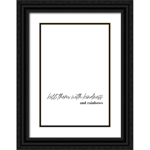 Kill them with kindness and rainbows Black Ornate Wood Framed Art Print with Double Matting by Sawall, Anastasia