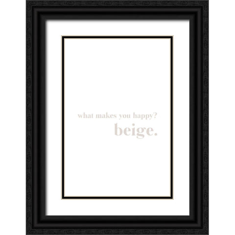 What makes you happy beige Black Ornate Wood Framed Art Print with Double Matting by Sawall, Anastasia
