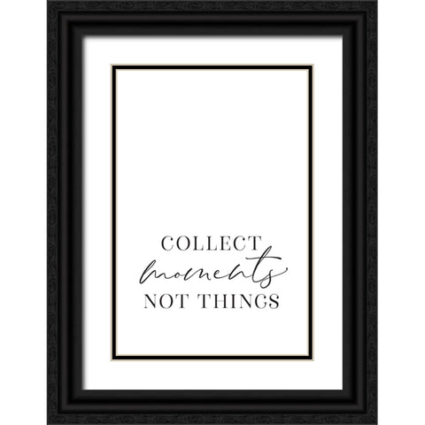 Collect moments not things Black Ornate Wood Framed Art Print with Double Matting by Laiz Blursbyai, Rosana