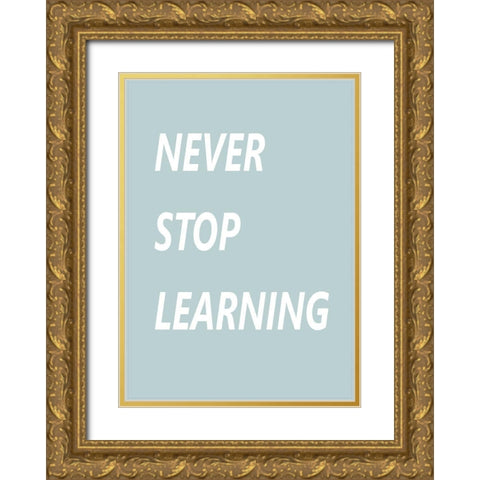 Never Stop Learning Gold Ornate Wood Framed Art Print with Double Matting by Mi, Suki