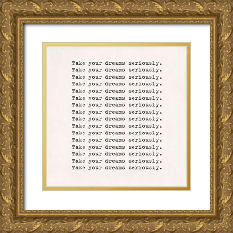 Take dreams seriously Gold Ornate Wood Framed Art Print with Double Matting by Art Licensing Studio