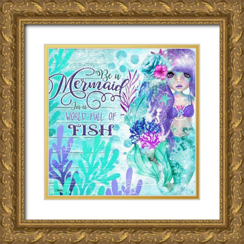 Be a Mermaid in A World full of Fish Gold Ornate Wood Framed Art Print with Double Matting by Sheena Pike Art